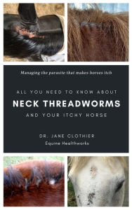 Title: All You Need to Know About Neck Threadworms and Your Itchy Horse, Author: Jane Clothier