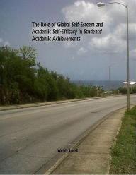 Title: The Role of Global Self-Esteem and Academic Self-Efficacy in Students' Academic Achievements, Author: Wendy Lovell