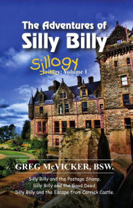 Title: The Adventures of Silly Billy: Sillogy - Volume 1., Author: Greg McVicker