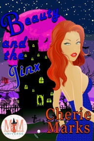 Title: Beauty and the Jinx: Magic and Mayhem Universe (Jinxed by Love, #1), Author: Cherie Marks