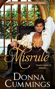 Title: Lord Misrule (The Matchmaking Earl, #1), Author: Donna Cummings