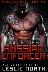 Title: Saving the Russian Enforcer (Sokolov Brothers, #3), Author: Leslie North