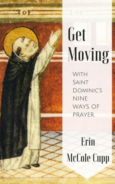 Get Moving With St. Dominic's Nine Ways of Prayer