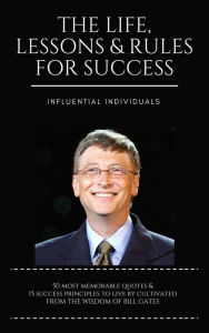 Title: Bill Gates: The Life, Lessons & Rules for Success, Author: Influential Individuals