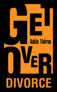 Title: Get Over Divorce, Author: Adèle Théron