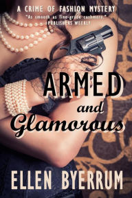 Title: Armed and Glamorous (The Crime of Fashion Mysteries, #6), Author: Ellen Byerrum