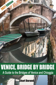 Title: Venice, Bridge by Bridge (Expanded Edition 2021), Author: Charl Durand