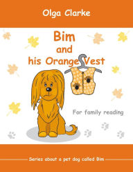 Title: Bim and his Orange Vest (Dog Bim, #1), Author: Olga Clarke