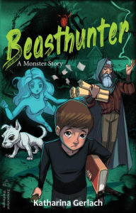 Title: Beasthunter: A Monster Story, Author: Katharina Gerlach