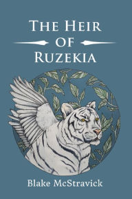 Title: The Heir of Ruzekia, Author: Blake McStravick