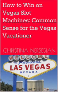 Title: How to Win on Vegas Slot Machines: Common Sense for the Vegas Vacationer, Author: Christina Nersesian