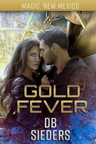 Title: Gold Fever (Magic, New Mexico), Author: DB Sieders