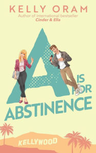 Title: A is for Abstinence (Kellywood, #2), Author: Kelly Oram