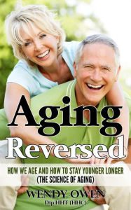 Title: Aging Reversed, Author: Wendy Owen