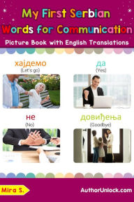Title: My First Serbian Words for Communication Picture Book with English Translations (Teach & Learn Basic Serbian words for Children, #21), Author: Mira S.