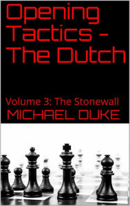 Title: Opening Tactics - The Dutch - Volume 3: The Stonewall, Author: Michael Duke