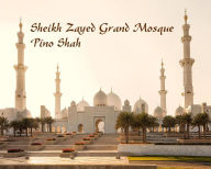 Title: Sheikh Zayed Grand Mosque (World Heritage Series, #1), Author: Pino Shah