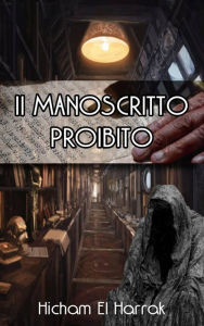 Title: Il Manoscritto Proibito, Author: Hicham El Harrak