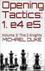 Opening Tactics: 1. e4 e5: Volume 3: The 2 Knights
