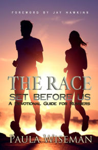 Title: The Race Set Before Us: A Devotional Guide For Runners, Author: Paula Wiseman