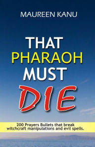 Title: That Pharaoh Must Die, Author: Maureen Kanu