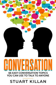 Title: Conversation 66 Easy Conversation Topics You Can Use to Talk to Anyone, Author: Stuart Killan