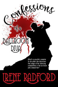 Title: Confessions of a Ballroom Diva (Artistic Demons, #1), Author: Irene Radford