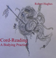 Title: Cord-Reading, A Bodying Practice, Author: Robert Hughes