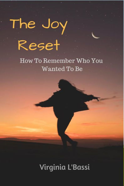 The Joy Reset: How to Remember Who You Wanted to Be