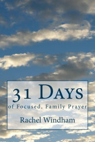 Title: 31 Days of Focused, Family Prayer, Author: Rachel Windham