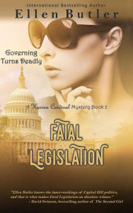 Title: Fatal Legislation (Karina Cardinal Mystery, #2), Author: Ellen Butler