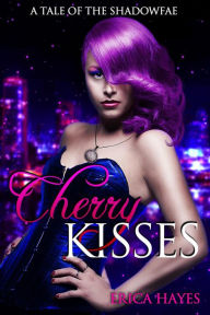 Title: Cherry Kisses (Shadowfae Chronicles, #4.5), Author: Erica Hayes