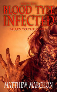 Title: Blood Type Infected 2 - Fallen To The Flame, Author: Matthew Marchon