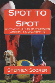 Title: Spot to Spot, Author: Stephen Scorer