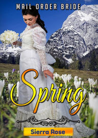 Title: Mail Order Bride: Springtime (Brides For All Seasons, #1), Author: Sierra Rose