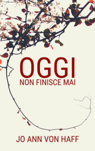 Title: Oggi non finisce mai, Author: Jo Ann von Haff