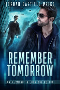 Title: Remember Tomorrow: Mnevermind Trilogy Collection, Author: Jordan Castillo Price