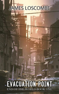 Title: Evacuation Point (End of the World, #1), Author: James Loscombe