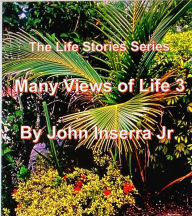 Title: Many Views of Life 3 (The Life Stories Series), Author: John Inserra