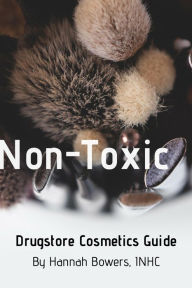 Title: Non-Toxic Drugstore Cosmetics Guide (Non-Toxic Product Guides), Author: Hannah Bowers