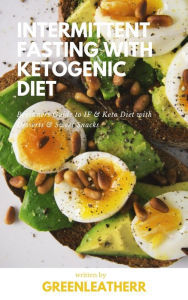 Title: Intermittent Fasting With Ketogenic Diet Beginners Guide To IF & Keto Diet With Desserts & Sweet Snacks, Author: Green leatherr