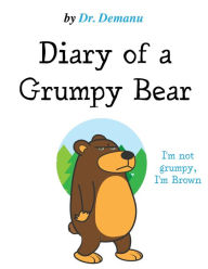 Title: I'm Not Grumpy, I'm Brown (Diary of a Grumpy Bear, #2), Author: Dr. Demanu