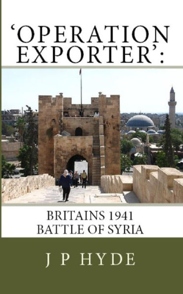 'Operation Exporter':Britain's 1941 Battle of Syria