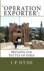 'Operation Exporter':Britain's 1941 Battle of Syria