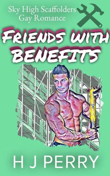Friends With Benefits (Sky High Scaffolders, #5)