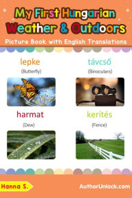 Title: My First Hungarian Weather & Outdoors Picture Book with English Translations (Teach & Learn Basic Hungarian words for Children, #9), Author: Hanna S.