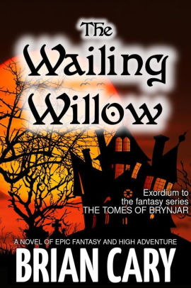 The Wailing Willow The Tomes Of Brynjar 0 By Brian Cary Nook