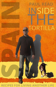 Title: Inside the Tortilla: Recipes for Living Another Life (Radical Routes Series, #2), Author: Paul Read
