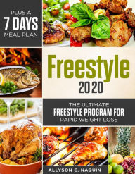 Title: Freestyle 2020: the Ultimate Freestyle Program 2020 for Rapid Weight Loss. Plus a 7 Days Meal Plan!, Author: Allyson C. Naquin