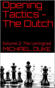 Title: Opening Tactics - The Dutch: Volume 2: The Leningrad, Author: Michael Duke